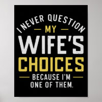 I Never Question My Wife's Choices Because I'm One