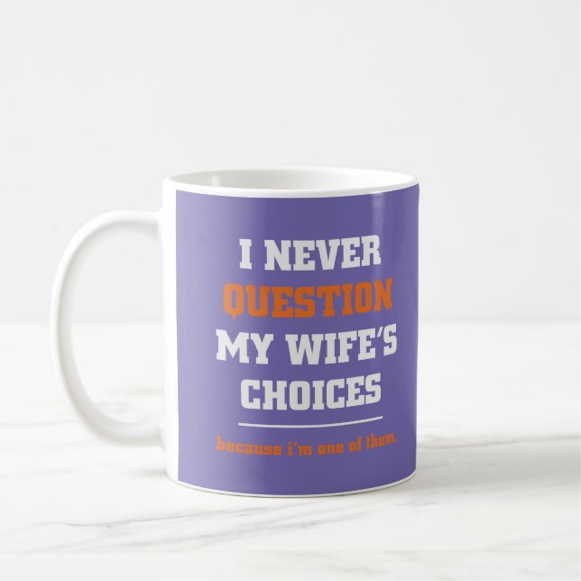 I Never Question My Wife's Choices Funny Husband Coffee Mug (Left)