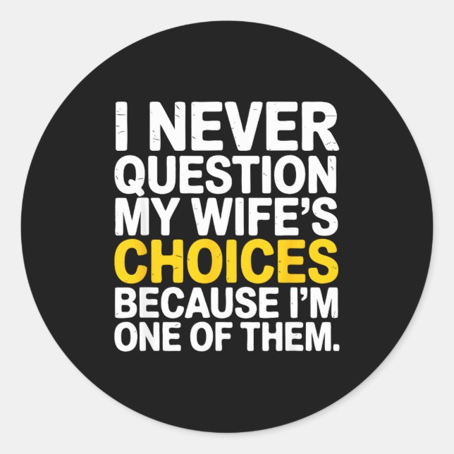 I Never Question My Wife's Choices Funny Husband S Classic Round Sticker (Front)