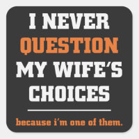 I Never Question My Wife's Choices Funny Husband