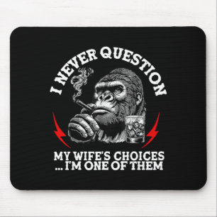 I Never Question My Wife's Choices Funny Monkey (o Mouse Pad