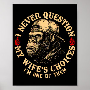 I Never Question My Wifes Choices Funny Monkey (on Poster