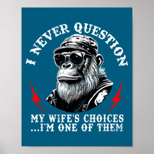 I Never Question My Wife's Choices I'm One Of Them Poster