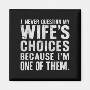 I Never Question My Wifes Choices Marriage Humour  Magnet