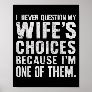 I Never Question My Wifes Choices Marriage Humour Poster