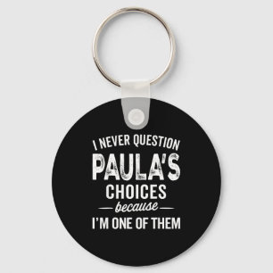 I Never Question Paula’s Choices - Paula D Name Keychain