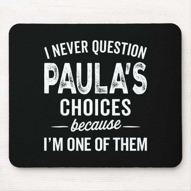 I Never Question Paula’s Choices - Paula D Name  Mouse Pad (Front)
