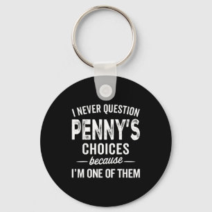 I Never Question Penny’s Choices - Penny D Name Keychain