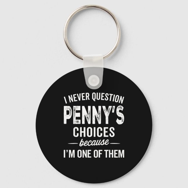 I Never Question Penny’s Choices - Penny D Name  Keychain (Front)
