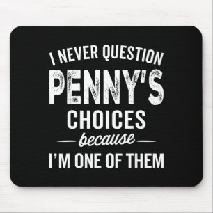 I Never Question Penny’s Choices - Penny D Name Mouse Pad