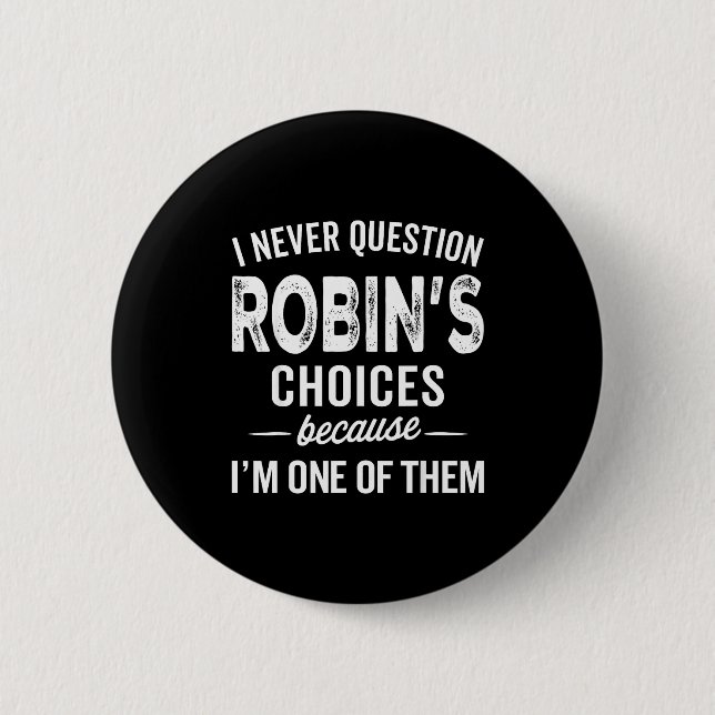 I Never Question Robin’s Choices - Robin D Name  2 Inch Round Button (Front)