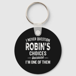 I Never Question Robin’s Choices - Robin D Name Keychain