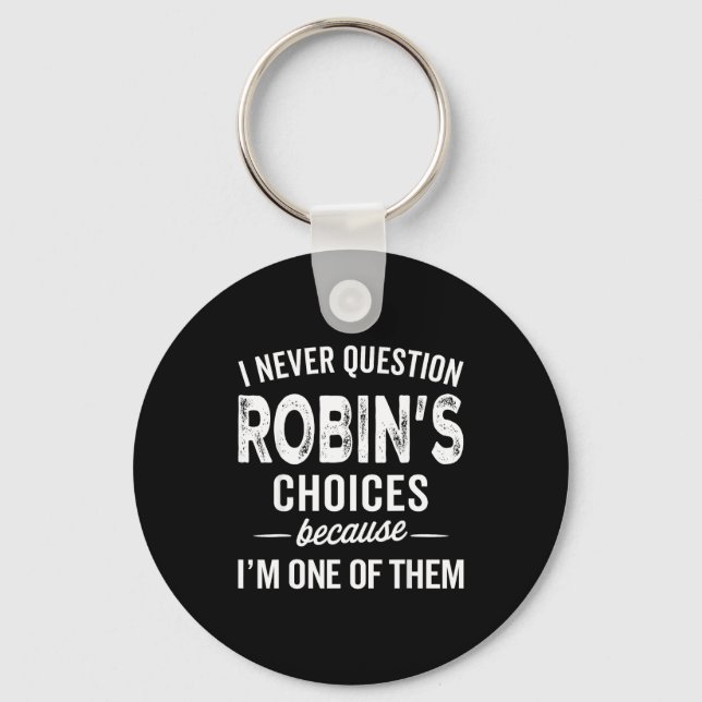 I Never Question Robin’s Choices - Robin D Name  Keychain (Front)