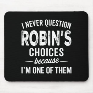 I Never Question Robin’s Choices - Robin D Name Mouse Pad