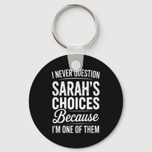 I Never Question Sarah’s Choices - Sarah D Name Keychain