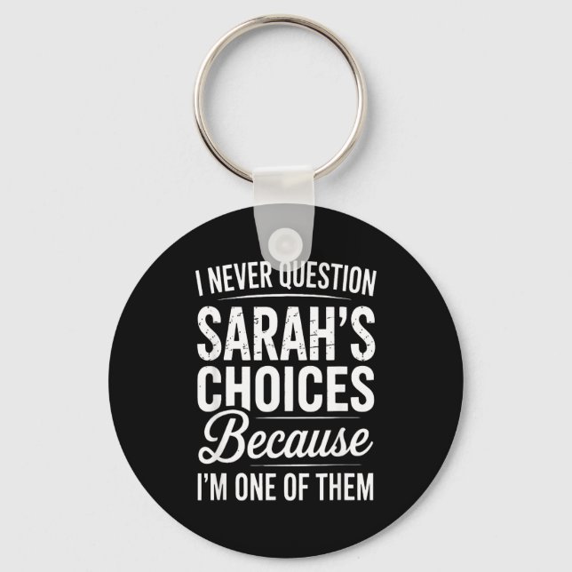 I Never Question Sarah’s Choices - Sarah D Name  Keychain (Front)