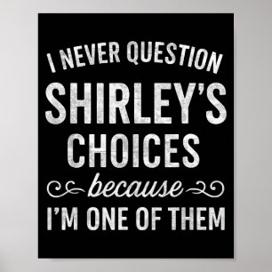 I Never Question Shirley's Choices Because I'm One Poster