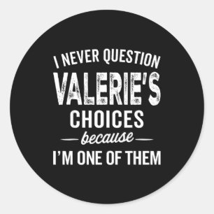 I Never Question Valerie’s Choices Valerie D Name  Classic Round Sticker