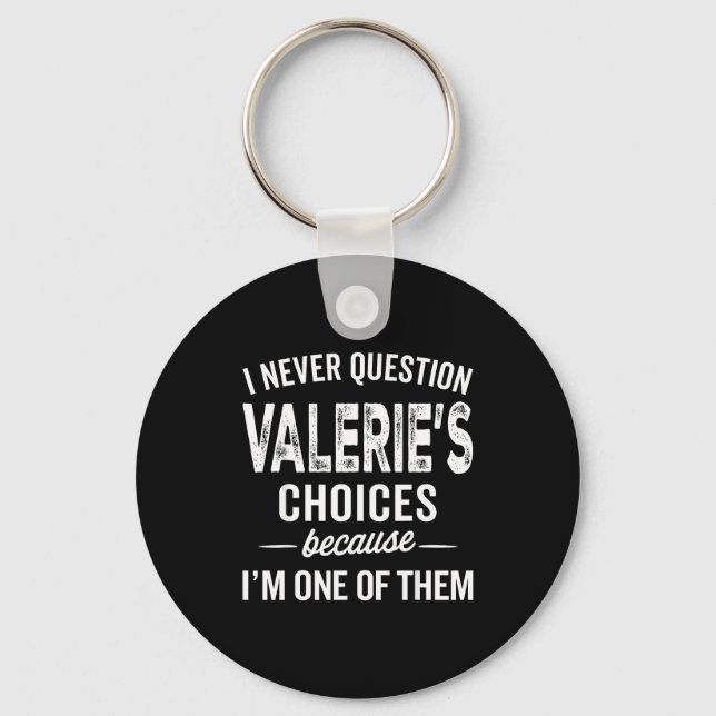 I Never Question Valerie’s Choices Valerie D Name  Keychain (Front)
