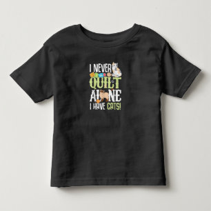 I Never Quilt Alone I Have Cats Funny Quilting Toddler T-shirt