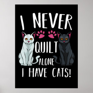 I Never Quilt Alone I Have Cats Quilter Quilting Poster