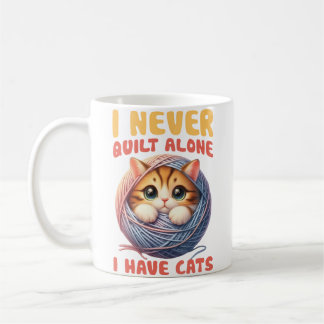 I Never Quilt Alone I Have Cats Quilting Lover Coffee Mug