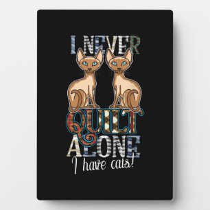 I Never Quilt Alone I Have Cats Sewing Quilting Plaque