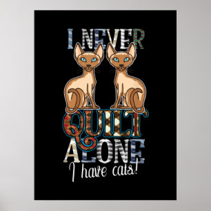 I Never Quilt Alone I Have Cats Sewing Quilting Poster