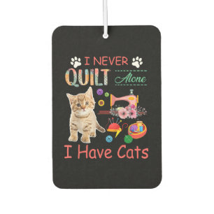 I Never Quilt Alone I Have Cats Sewist Quilting Air Freshener