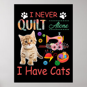 I Never Quilt Alone I Have Cats Sewist Quilting Poster