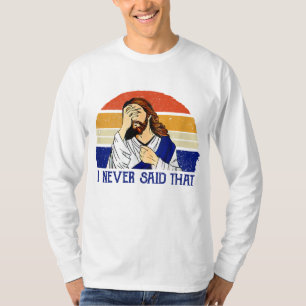 I Never Said That Funny Christian Humour Jesus God T-Shirt