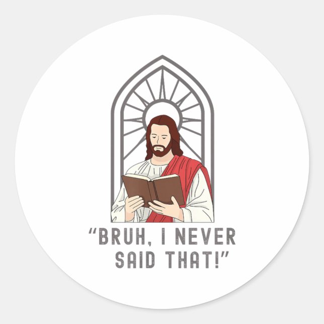 I Never Said That Funny Christian Sarcasm Jesus Me Classic Round Sticker (Front)