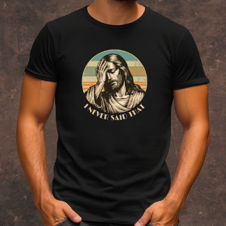 I Never Said That funny men's Christian T-Shirt