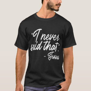 I Never Said That Jesus Funny God Christian Men Wo T-Shirt