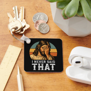 I Never Said That Jesus Meme Funny Christian Keychain