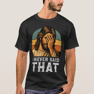 I Never Said That Jesus Meme Funny Christian T-Shirt