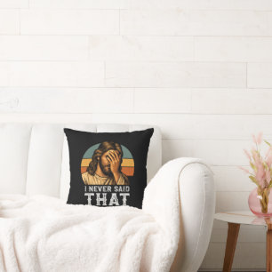 I Never Said That Jesus Meme Funny Christian Throw Pillow