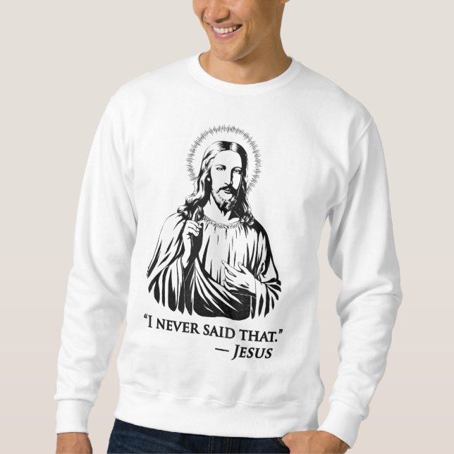 I Never Said That Jesus Sweatshirt (Front)