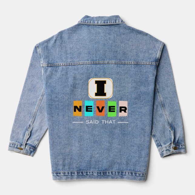 I Never Said That T-Shirt – Funny Sarcastic Quote  Denim Jacket (Back)
