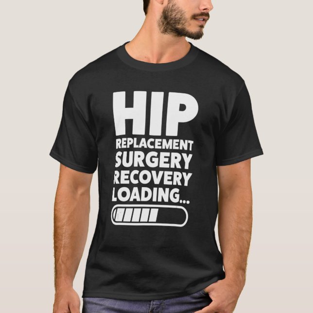 I Never Thought I'd Look Hip Replacement Surgery H T-Shirt (Front)