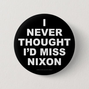 I Never Thought I'd Miss Nixon 2 Inch Round Button