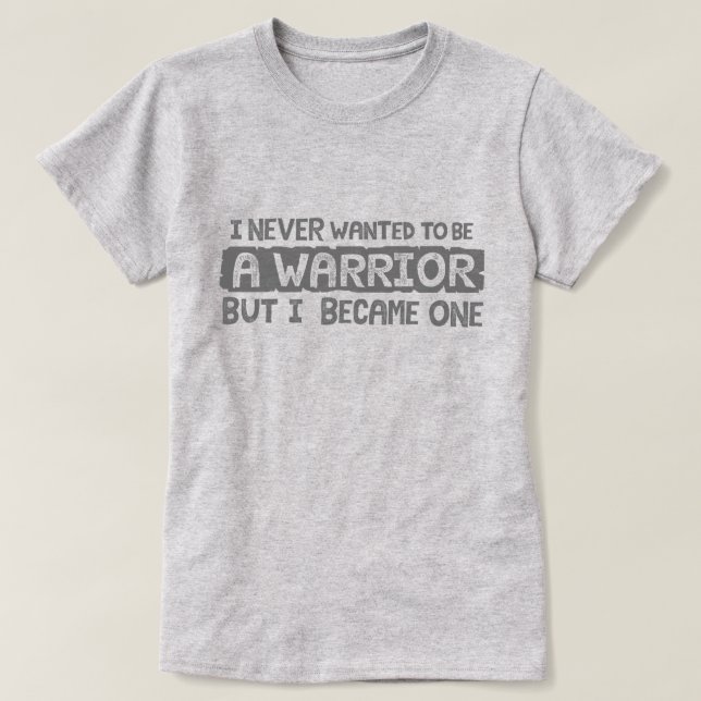 I never wanted to be a warrior but grey T-Shirt (Design Front)