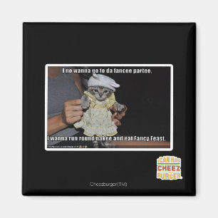 I no wanna go to da fancee partee magnet
