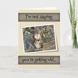 I Not Saying You're Getting Old... Birthday Card