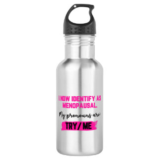I Now Identify As Menopausal. My Pronouns: Try/Me 532 Ml Water Bottle