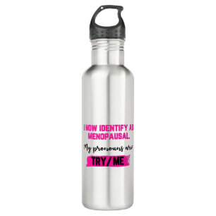 I Now Identify As Menopausal. My Pronouns: Try/Me 710 Ml Water Bottle