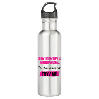 I Now Identify As Menopausal. My Pronouns: Try/Me 710 Ml Water Bottle