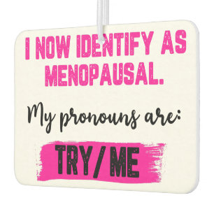 I Now Identify As Menopausal. My Pronouns: Try/Me Air Freshener