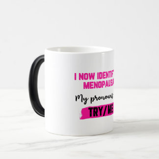 I Now Identify As Menopausal. My Pronouns: Try/Me Magic Mug