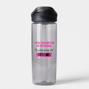 I Now Identify As Menopausal. My Pronouns: Try/Me Water Bottle